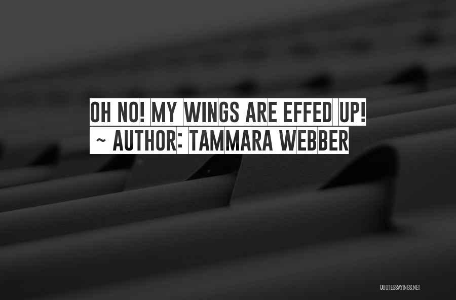 Tammara Webber Quotes: Oh No! My Wings Are Effed Up!