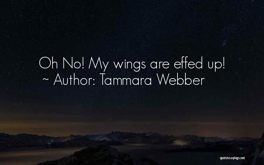 Tammara Webber Quotes: Oh No! My Wings Are Effed Up!