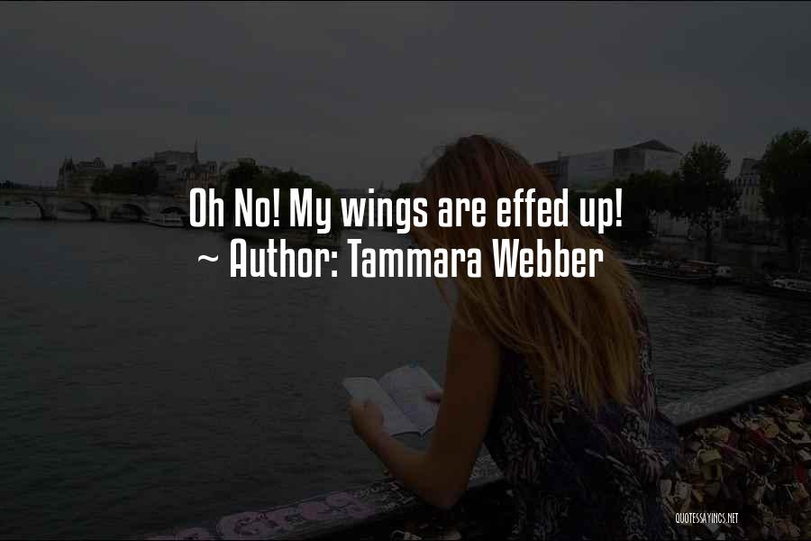 Tammara Webber Quotes: Oh No! My Wings Are Effed Up!