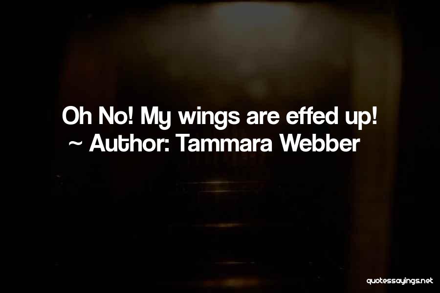 Tammara Webber Quotes: Oh No! My Wings Are Effed Up!