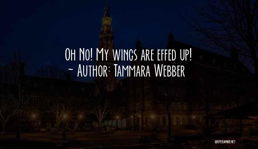 Tammara Webber Quotes: Oh No! My Wings Are Effed Up!