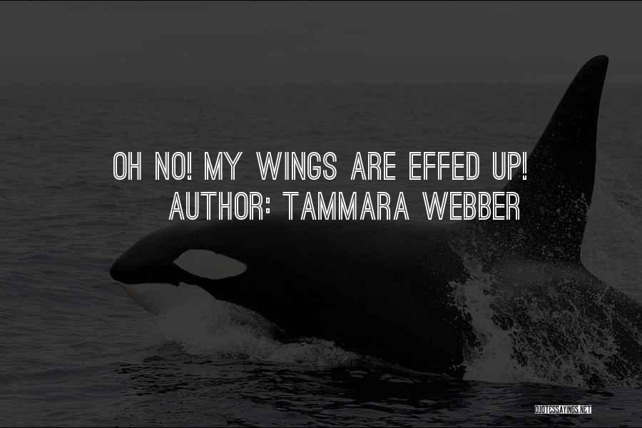 Tammara Webber Quotes: Oh No! My Wings Are Effed Up!