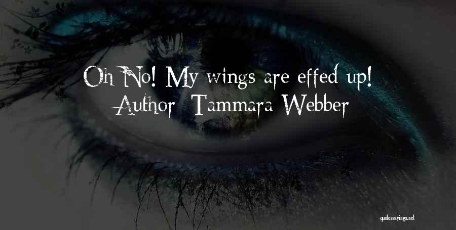 Tammara Webber Quotes: Oh No! My Wings Are Effed Up!