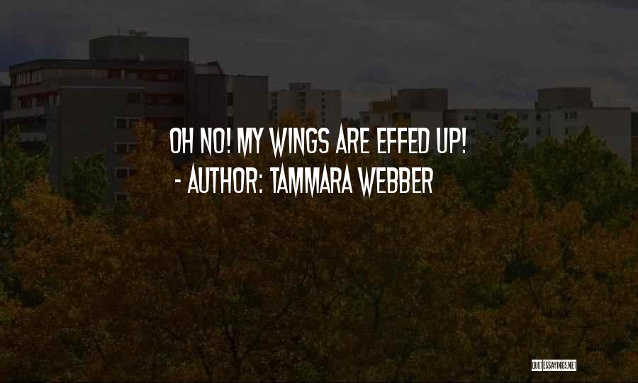 Tammara Webber Quotes: Oh No! My Wings Are Effed Up!