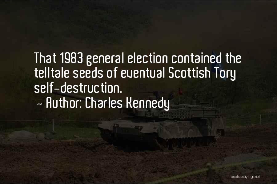 Charles Kennedy Quotes: That 1983 General Election Contained The Telltale Seeds Of Eventual Scottish Tory Self-destruction.