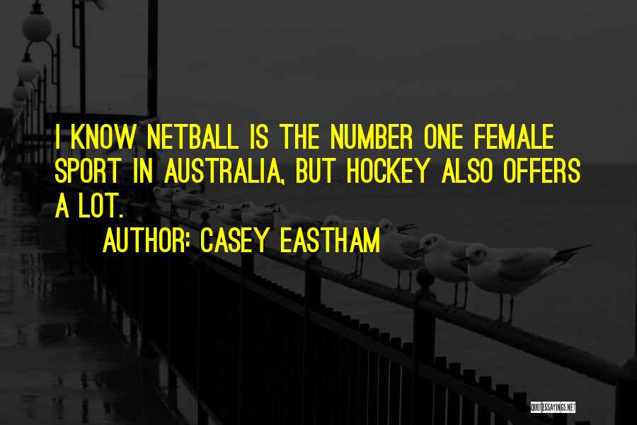 Casey Eastham Quotes: I Know Netball Is The Number One Female Sport In Australia, But Hockey Also Offers A Lot.