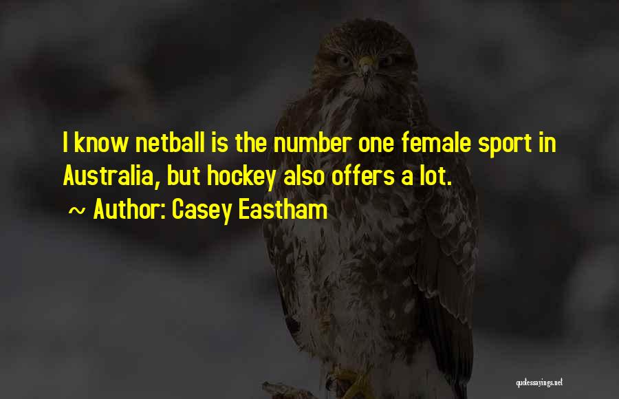 Casey Eastham Quotes: I Know Netball Is The Number One Female Sport In Australia, But Hockey Also Offers A Lot.