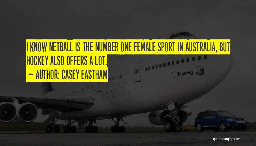 Casey Eastham Quotes: I Know Netball Is The Number One Female Sport In Australia, But Hockey Also Offers A Lot.