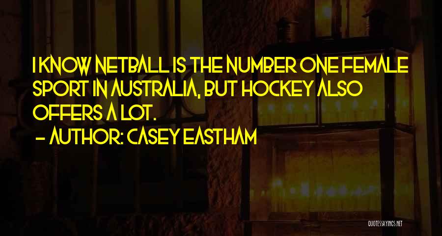 Casey Eastham Quotes: I Know Netball Is The Number One Female Sport In Australia, But Hockey Also Offers A Lot.