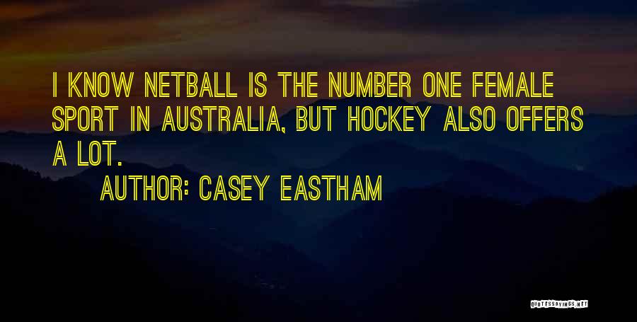 Casey Eastham Quotes: I Know Netball Is The Number One Female Sport In Australia, But Hockey Also Offers A Lot.