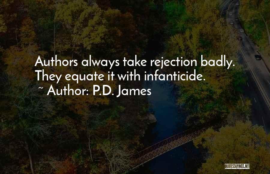 P.D. James Quotes: Authors Always Take Rejection Badly. They Equate It With Infanticide.