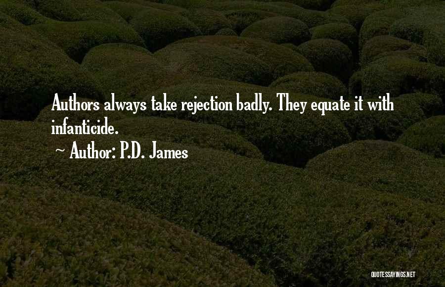 P.D. James Quotes: Authors Always Take Rejection Badly. They Equate It With Infanticide.