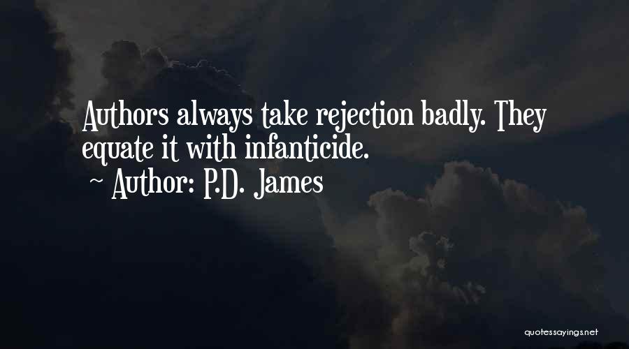 P.D. James Quotes: Authors Always Take Rejection Badly. They Equate It With Infanticide.