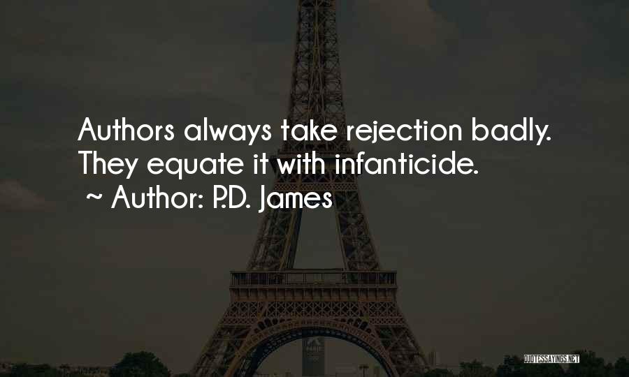 P.D. James Quotes: Authors Always Take Rejection Badly. They Equate It With Infanticide.