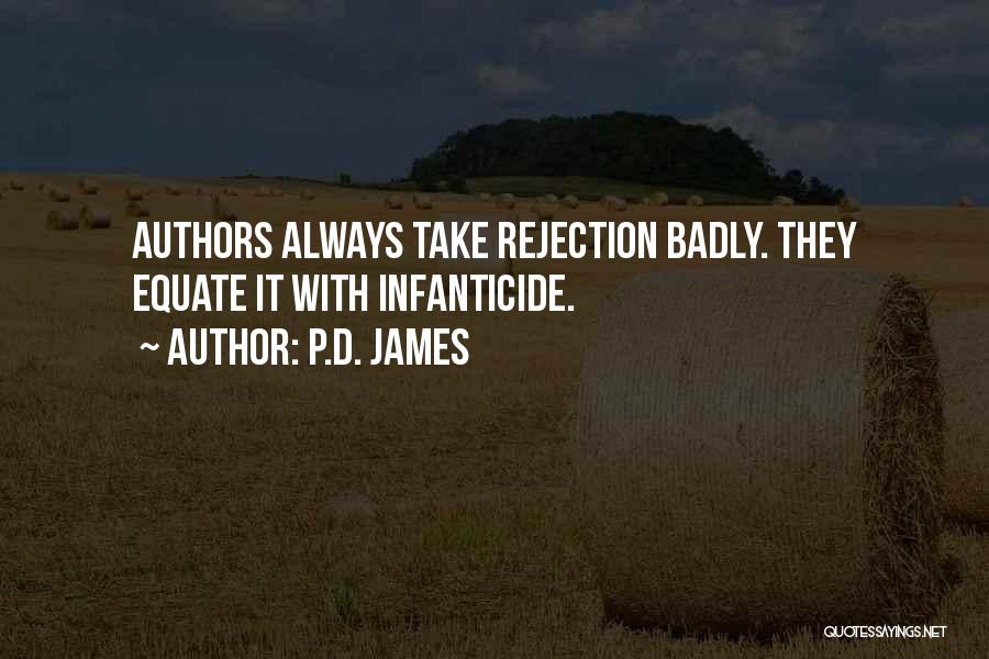 P.D. James Quotes: Authors Always Take Rejection Badly. They Equate It With Infanticide.