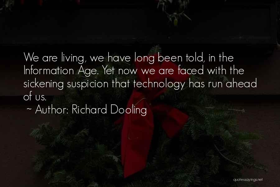 Richard Dooling Quotes: We Are Living, We Have Long Been Told, In The Information Age. Yet Now We Are Faced With The Sickening