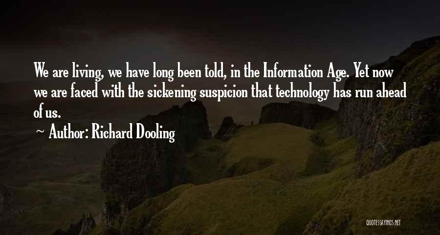 Richard Dooling Quotes: We Are Living, We Have Long Been Told, In The Information Age. Yet Now We Are Faced With The Sickening
