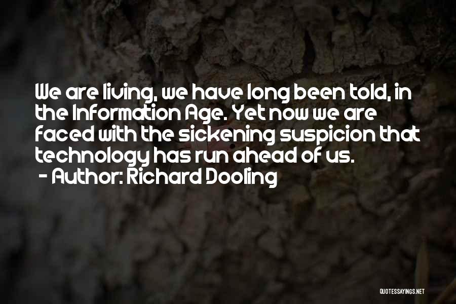 Richard Dooling Quotes: We Are Living, We Have Long Been Told, In The Information Age. Yet Now We Are Faced With The Sickening