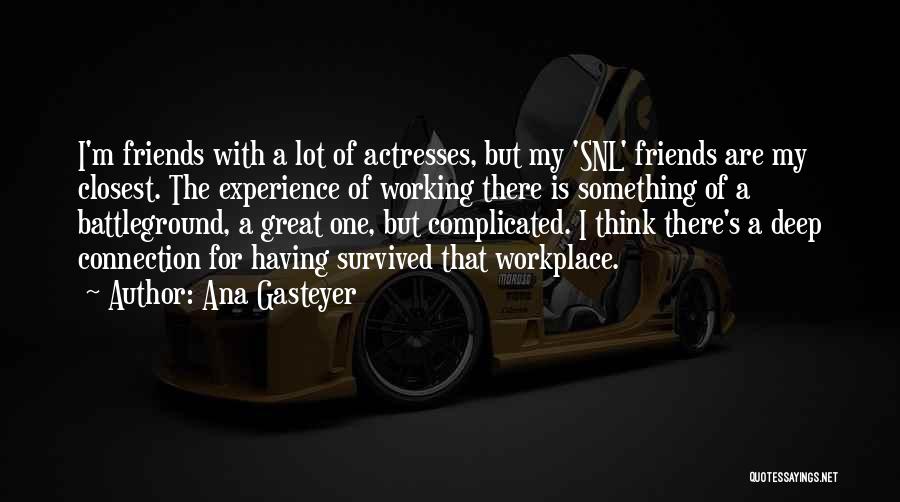 Ana Gasteyer Quotes: I'm Friends With A Lot Of Actresses, But My 'snl' Friends Are My Closest. The Experience Of Working There Is