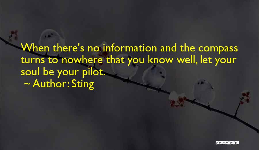 Sting Quotes: When There's No Information And The Compass Turns To Nowhere That You Know Well, Let Your Soul Be Your Pilot.