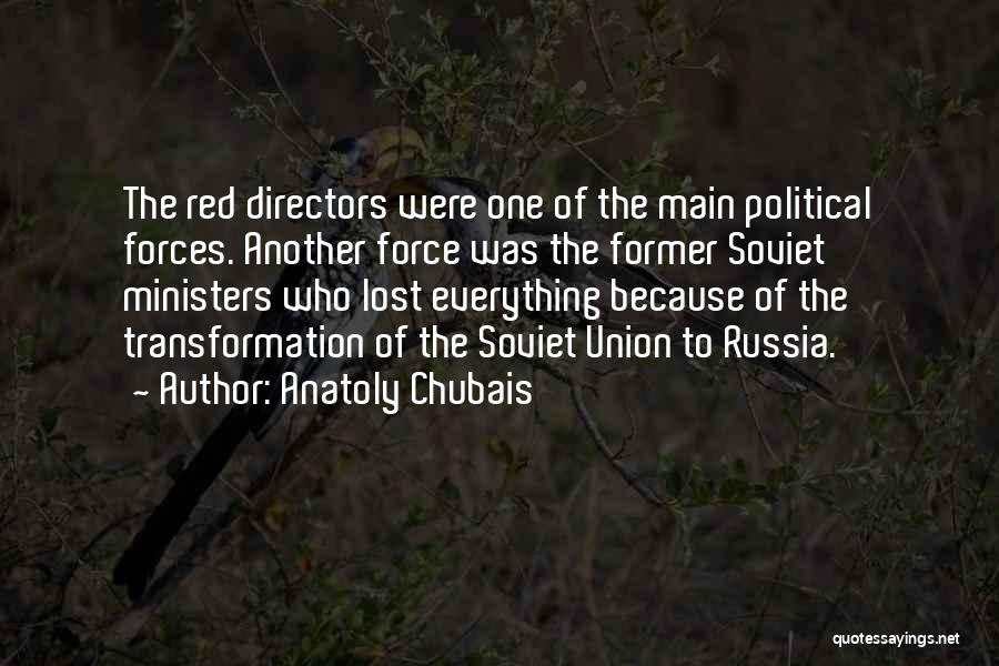 Anatoly Chubais Quotes: The Red Directors Were One Of The Main Political Forces. Another Force Was The Former Soviet Ministers Who Lost Everything