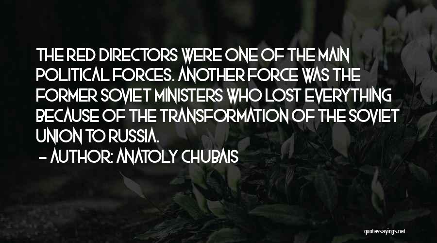 Anatoly Chubais Quotes: The Red Directors Were One Of The Main Political Forces. Another Force Was The Former Soviet Ministers Who Lost Everything