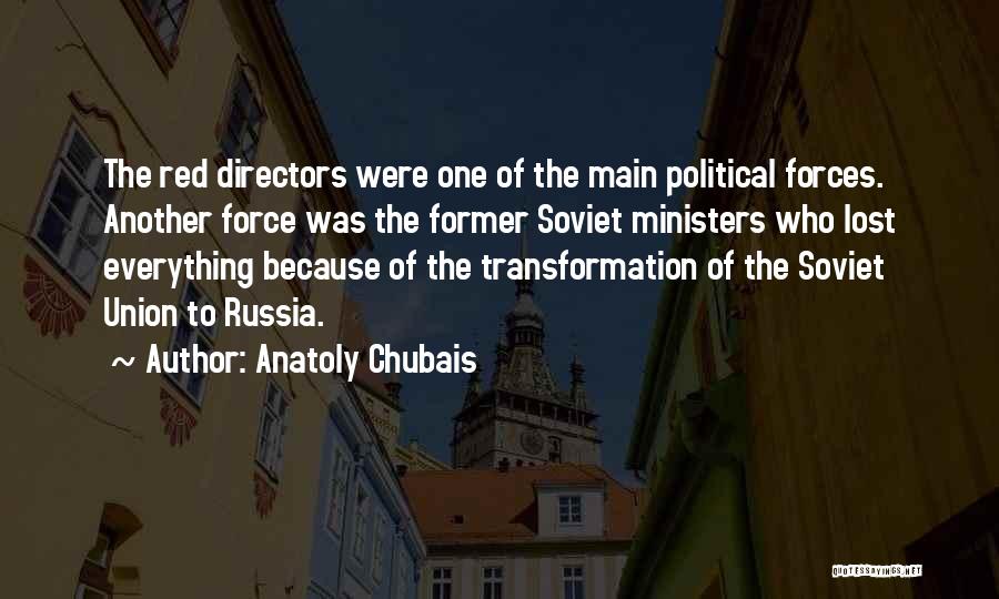 Anatoly Chubais Quotes: The Red Directors Were One Of The Main Political Forces. Another Force Was The Former Soviet Ministers Who Lost Everything