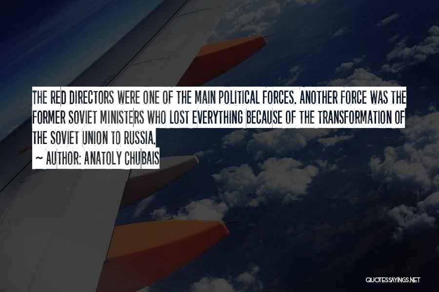 Anatoly Chubais Quotes: The Red Directors Were One Of The Main Political Forces. Another Force Was The Former Soviet Ministers Who Lost Everything