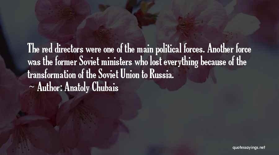 Anatoly Chubais Quotes: The Red Directors Were One Of The Main Political Forces. Another Force Was The Former Soviet Ministers Who Lost Everything