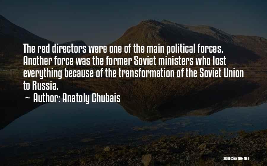 Anatoly Chubais Quotes: The Red Directors Were One Of The Main Political Forces. Another Force Was The Former Soviet Ministers Who Lost Everything