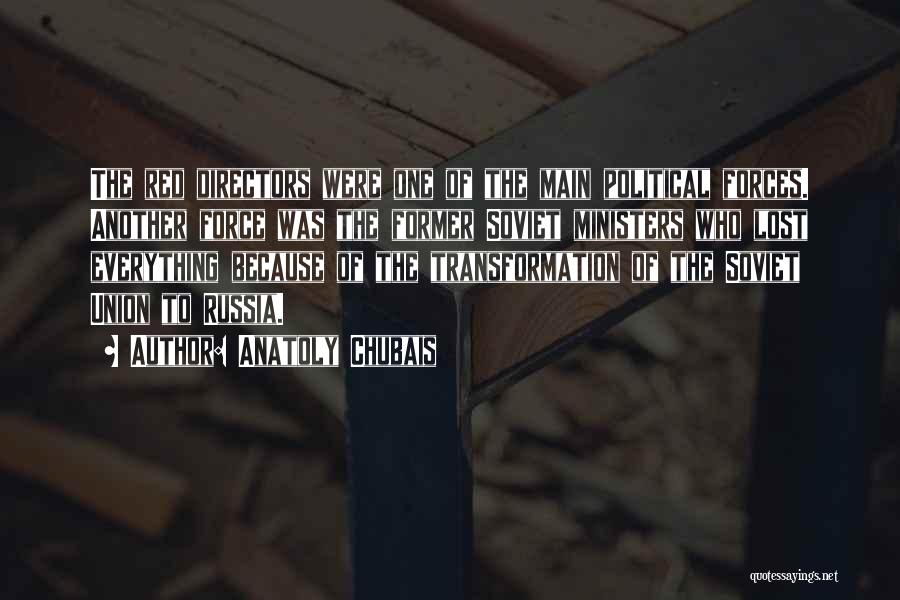 Anatoly Chubais Quotes: The Red Directors Were One Of The Main Political Forces. Another Force Was The Former Soviet Ministers Who Lost Everything