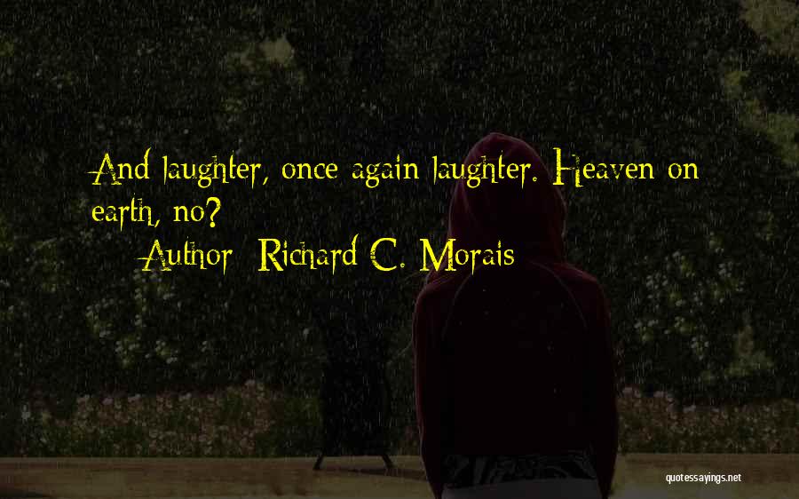 Richard C. Morais Quotes: And Laughter, Once Again Laughter. Heaven On Earth, No?