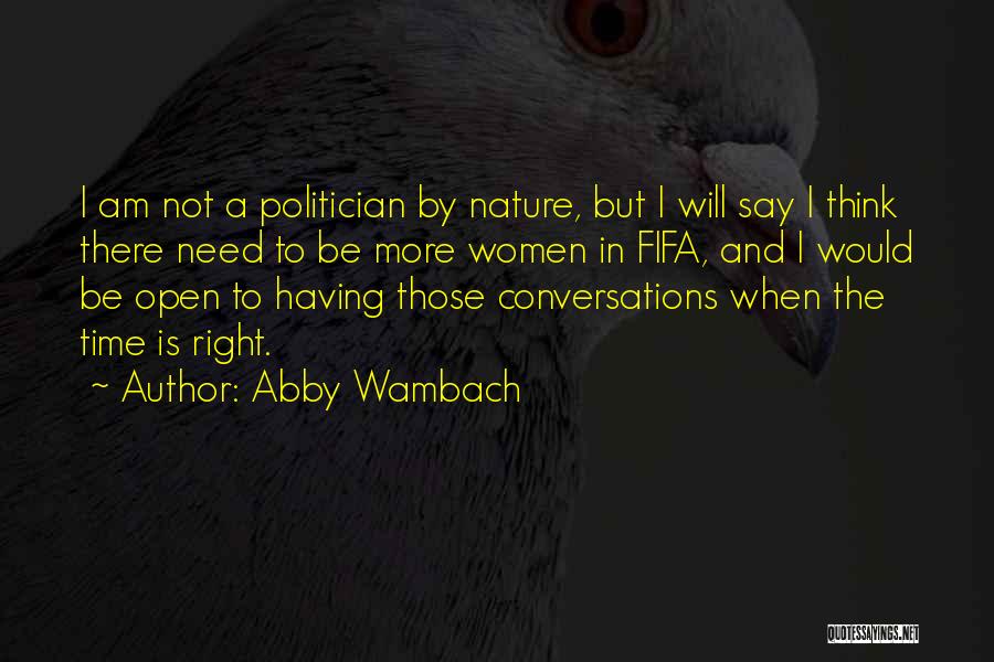 Abby Wambach Quotes: I Am Not A Politician By Nature, But I Will Say I Think There Need To Be More Women In