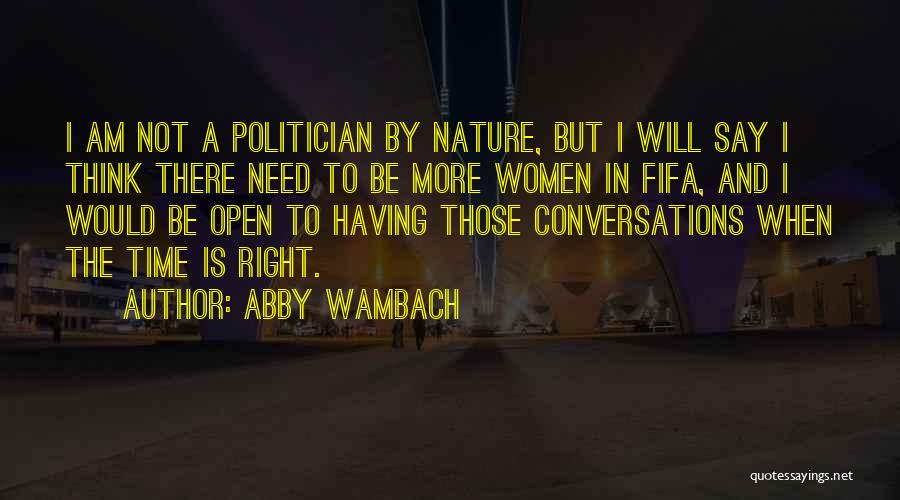 Abby Wambach Quotes: I Am Not A Politician By Nature, But I Will Say I Think There Need To Be More Women In