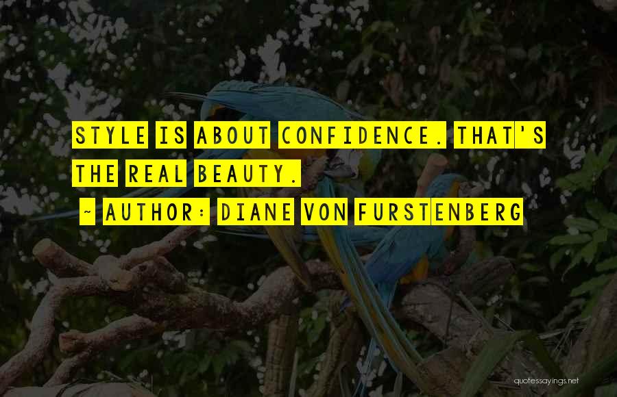 Diane Von Furstenberg Quotes: Style Is About Confidence. That's The Real Beauty.