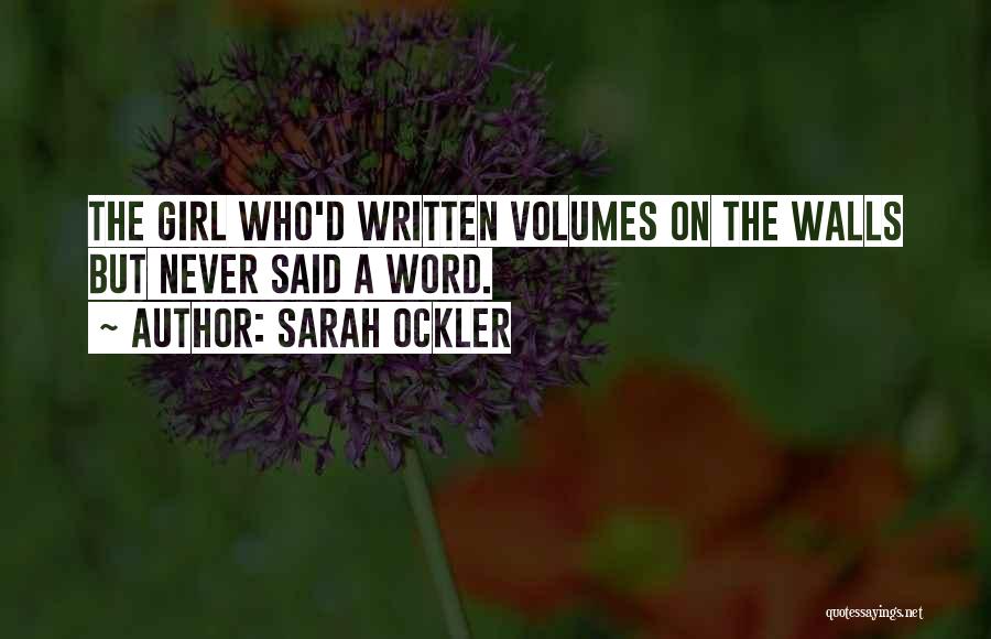 Sarah Ockler Quotes: The Girl Who'd Written Volumes On The Walls But Never Said A Word.