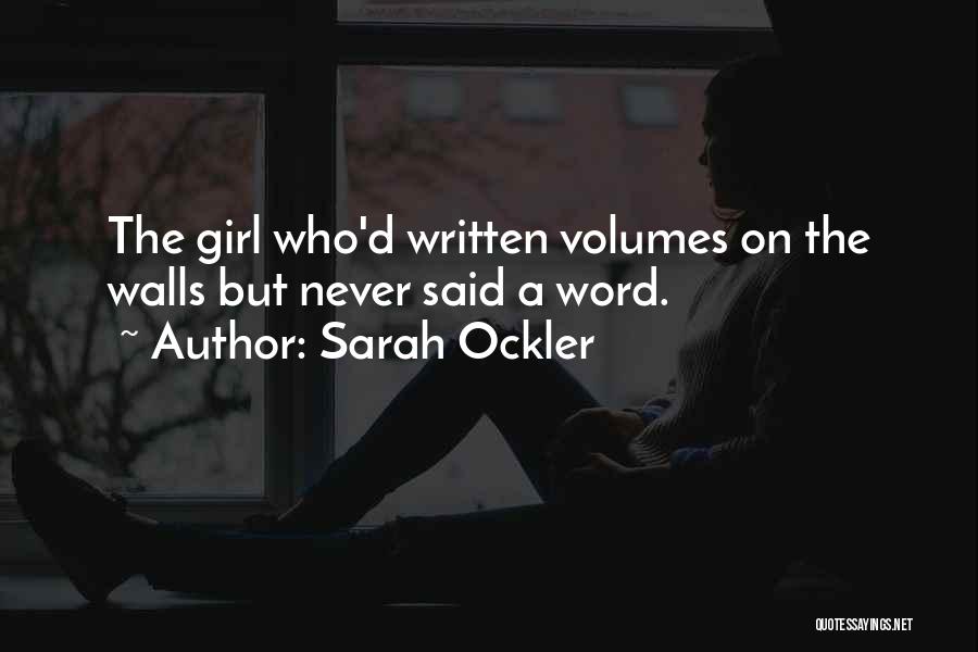 Sarah Ockler Quotes: The Girl Who'd Written Volumes On The Walls But Never Said A Word.