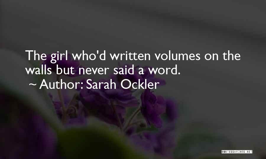 Sarah Ockler Quotes: The Girl Who'd Written Volumes On The Walls But Never Said A Word.