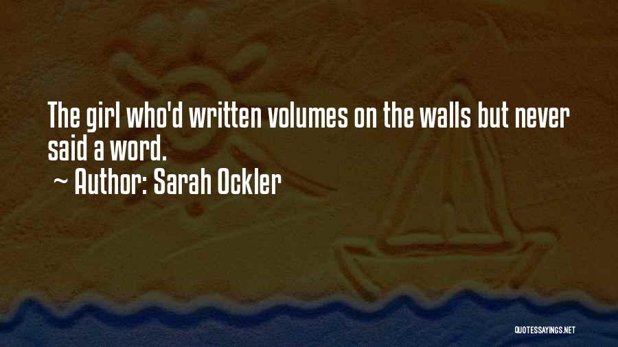 Sarah Ockler Quotes: The Girl Who'd Written Volumes On The Walls But Never Said A Word.