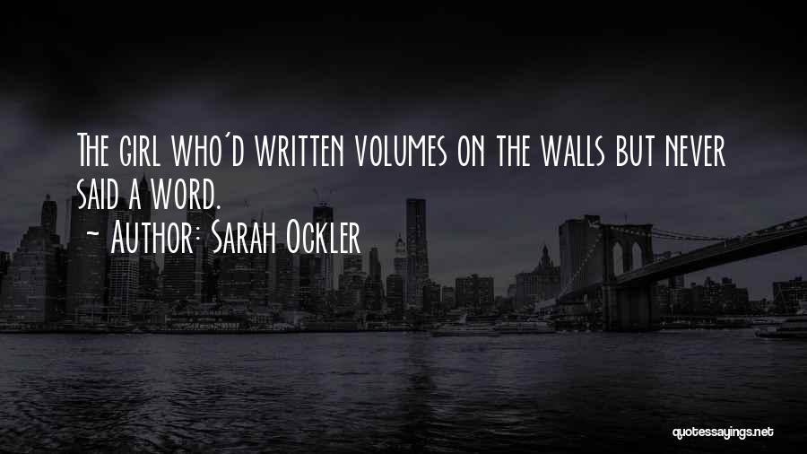 Sarah Ockler Quotes: The Girl Who'd Written Volumes On The Walls But Never Said A Word.