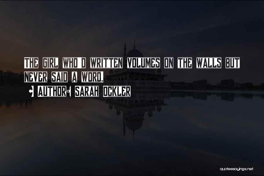 Sarah Ockler Quotes: The Girl Who'd Written Volumes On The Walls But Never Said A Word.