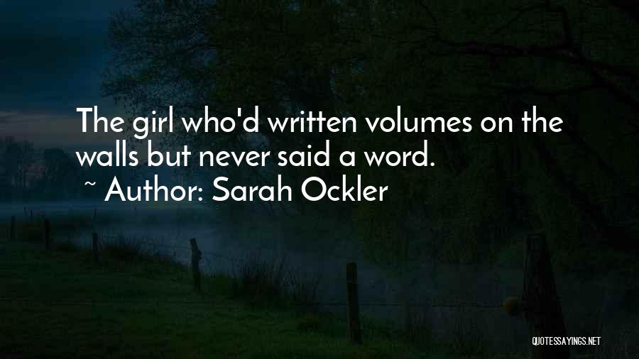 Sarah Ockler Quotes: The Girl Who'd Written Volumes On The Walls But Never Said A Word.