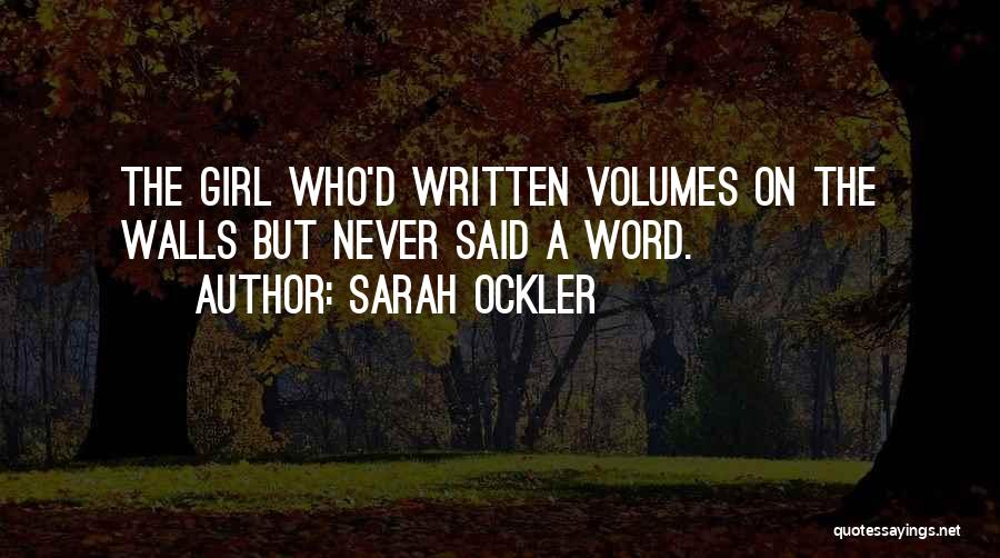 Sarah Ockler Quotes: The Girl Who'd Written Volumes On The Walls But Never Said A Word.