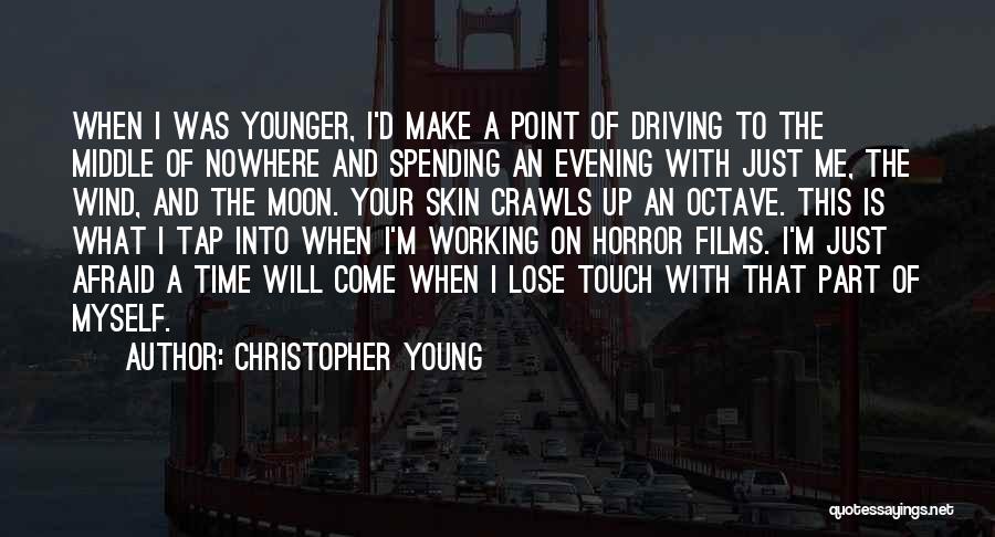 Christopher Young Quotes: When I Was Younger, I'd Make A Point Of Driving To The Middle Of Nowhere And Spending An Evening With