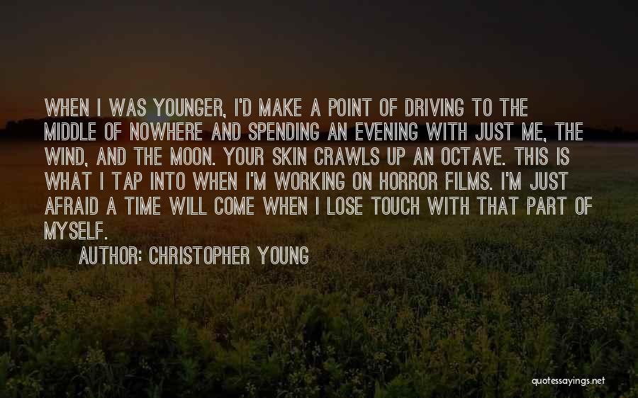 Christopher Young Quotes: When I Was Younger, I'd Make A Point Of Driving To The Middle Of Nowhere And Spending An Evening With