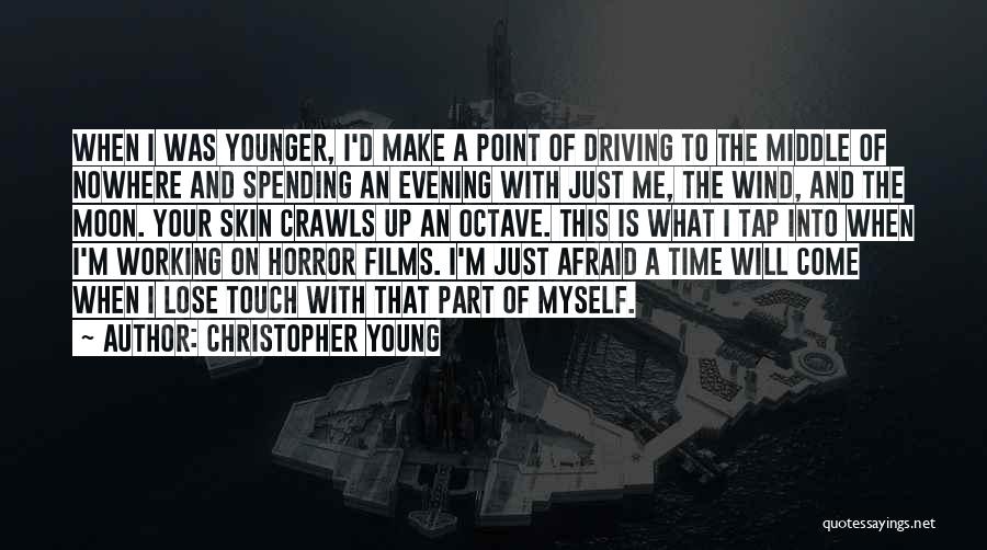 Christopher Young Quotes: When I Was Younger, I'd Make A Point Of Driving To The Middle Of Nowhere And Spending An Evening With