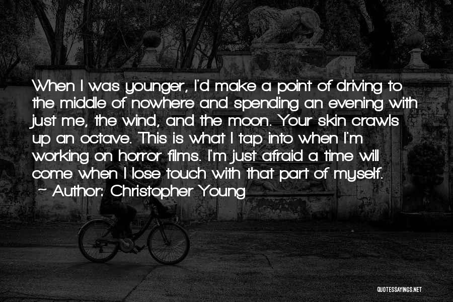 Christopher Young Quotes: When I Was Younger, I'd Make A Point Of Driving To The Middle Of Nowhere And Spending An Evening With