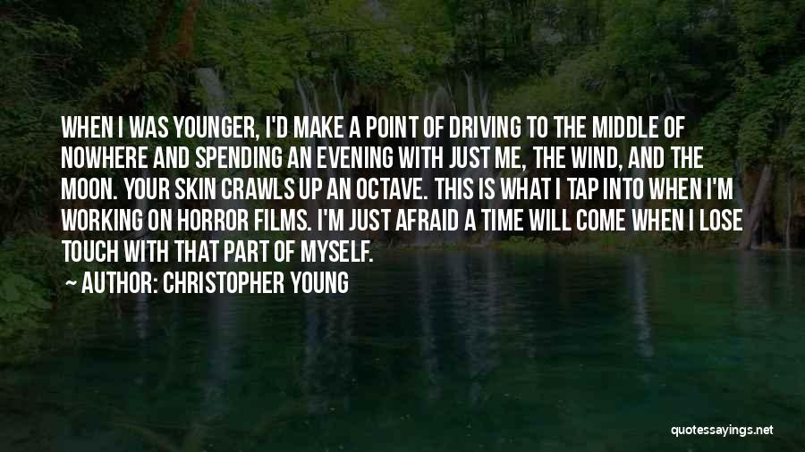 Christopher Young Quotes: When I Was Younger, I'd Make A Point Of Driving To The Middle Of Nowhere And Spending An Evening With