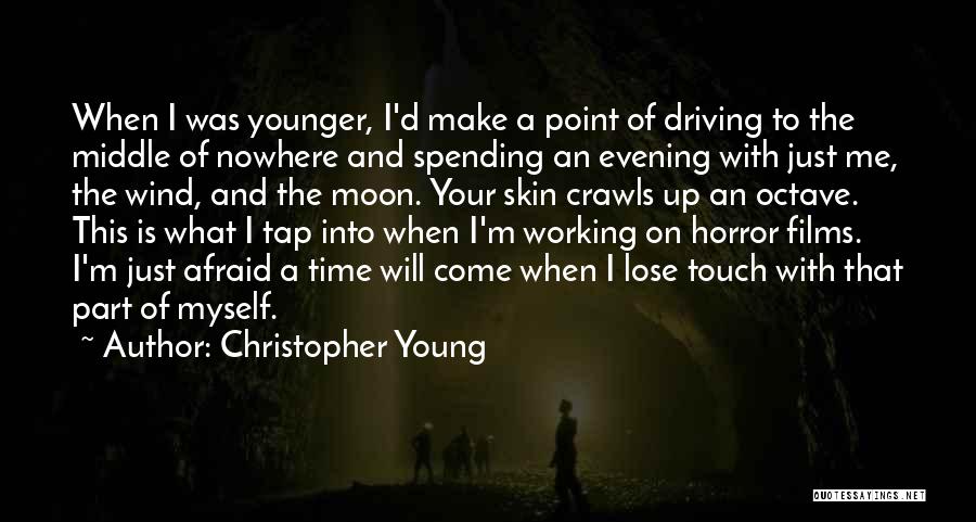 Christopher Young Quotes: When I Was Younger, I'd Make A Point Of Driving To The Middle Of Nowhere And Spending An Evening With