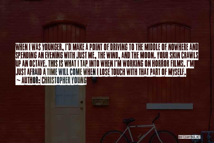 Christopher Young Quotes: When I Was Younger, I'd Make A Point Of Driving To The Middle Of Nowhere And Spending An Evening With
